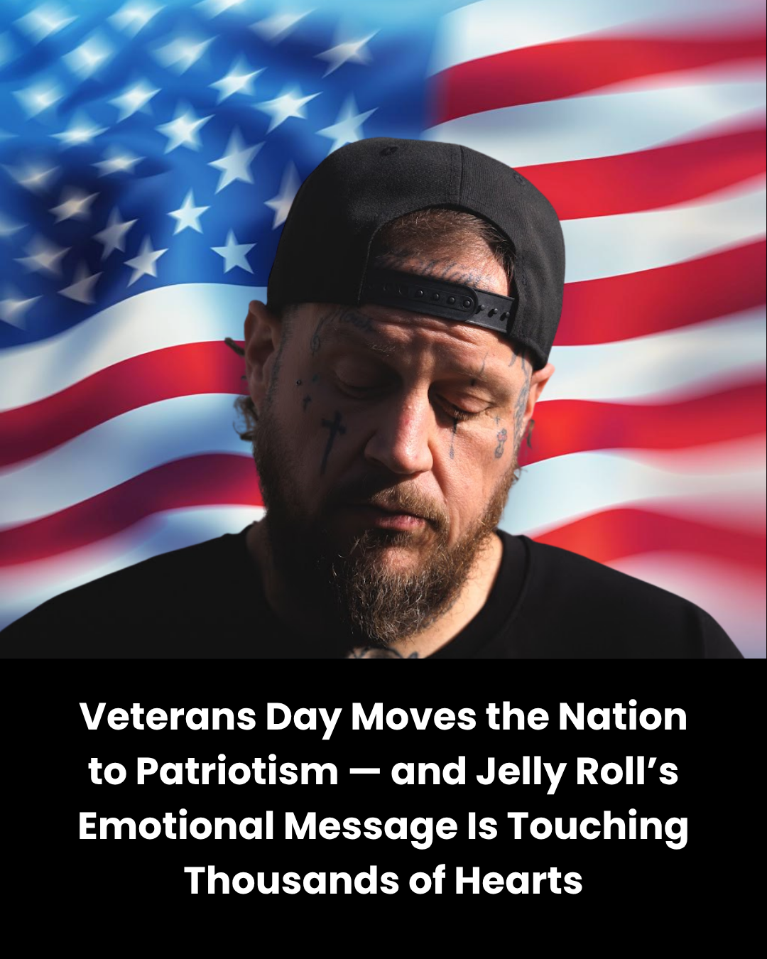 Veterans Day Moves the Nation to Patriotism — and Jelly Roll’s Emotional Message Is Touching Thousands of Hearts