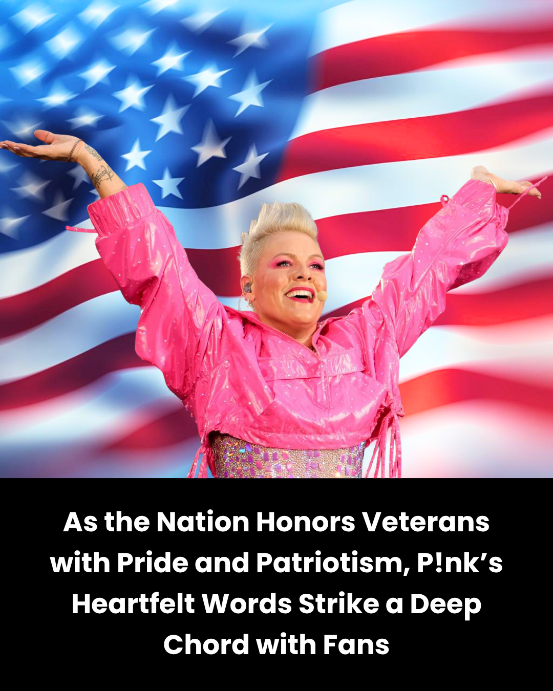 As the Nation Honors Veterans with Pride and Patriotism, P!nk’s Heartfelt Words Strike a Deep Chord with Fans