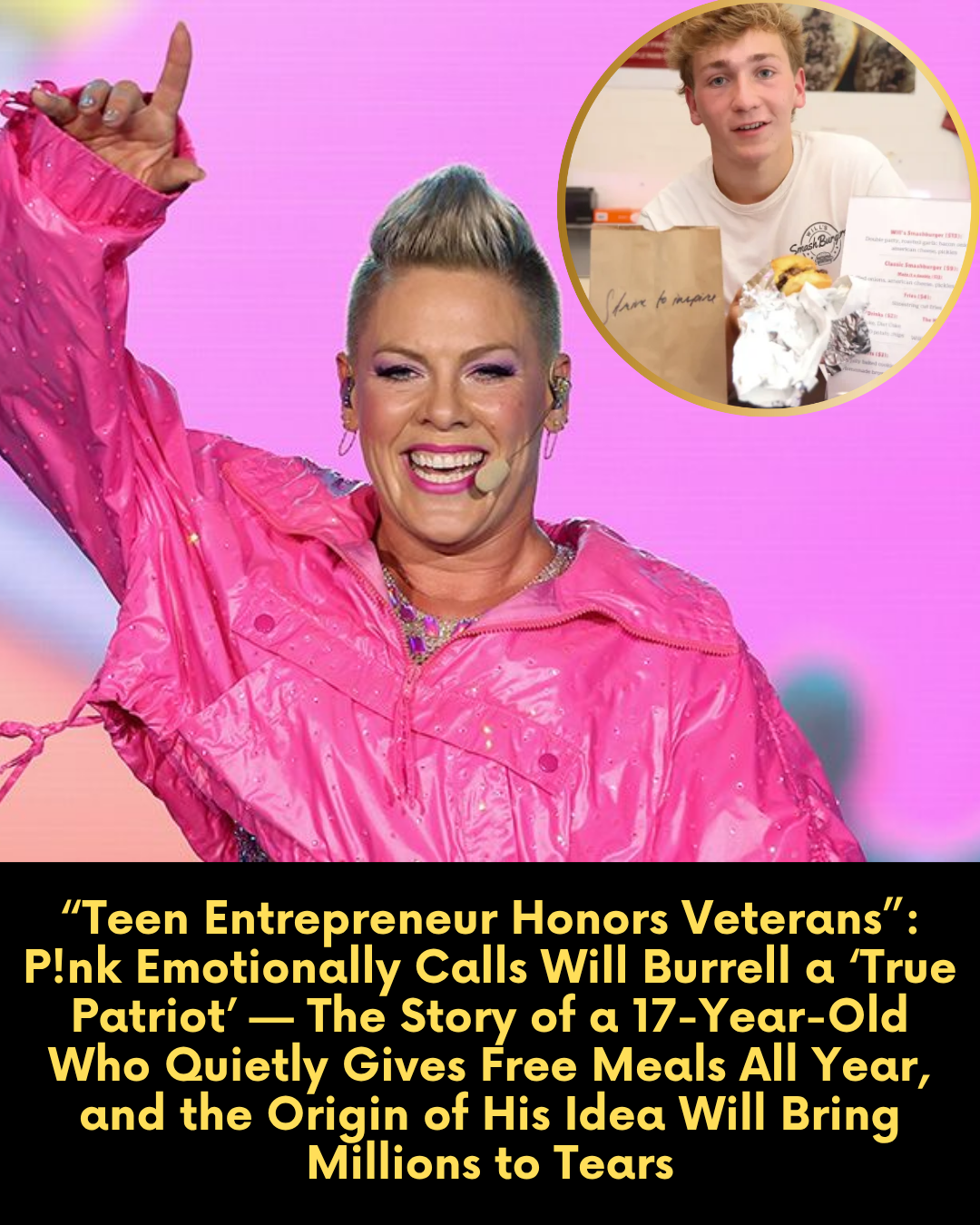 “Teen Entrepreneur Honors Veterans”: P!nk Emotionally Calls Will Burrell a ‘True Patriot’ — The Story of a 17-Year-Old Who Quietly Gives Free Meals All Year, and the Origin of His Idea Will Bring Millions to Tears