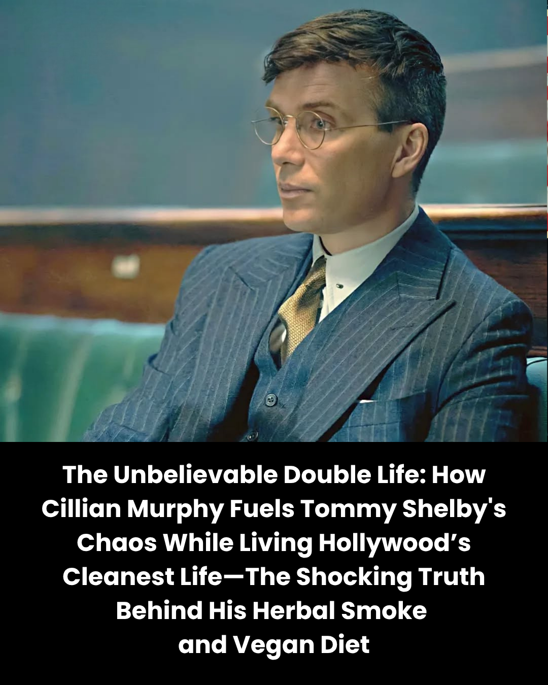 The Unbelievable Double Life: How Cillian Murphy Fuels Tommy Shelby’s Chaos While Living Hollywood’s Cleanest Life—The Shocking Truth Behind His Herbal Smoke  and Vegan Diet