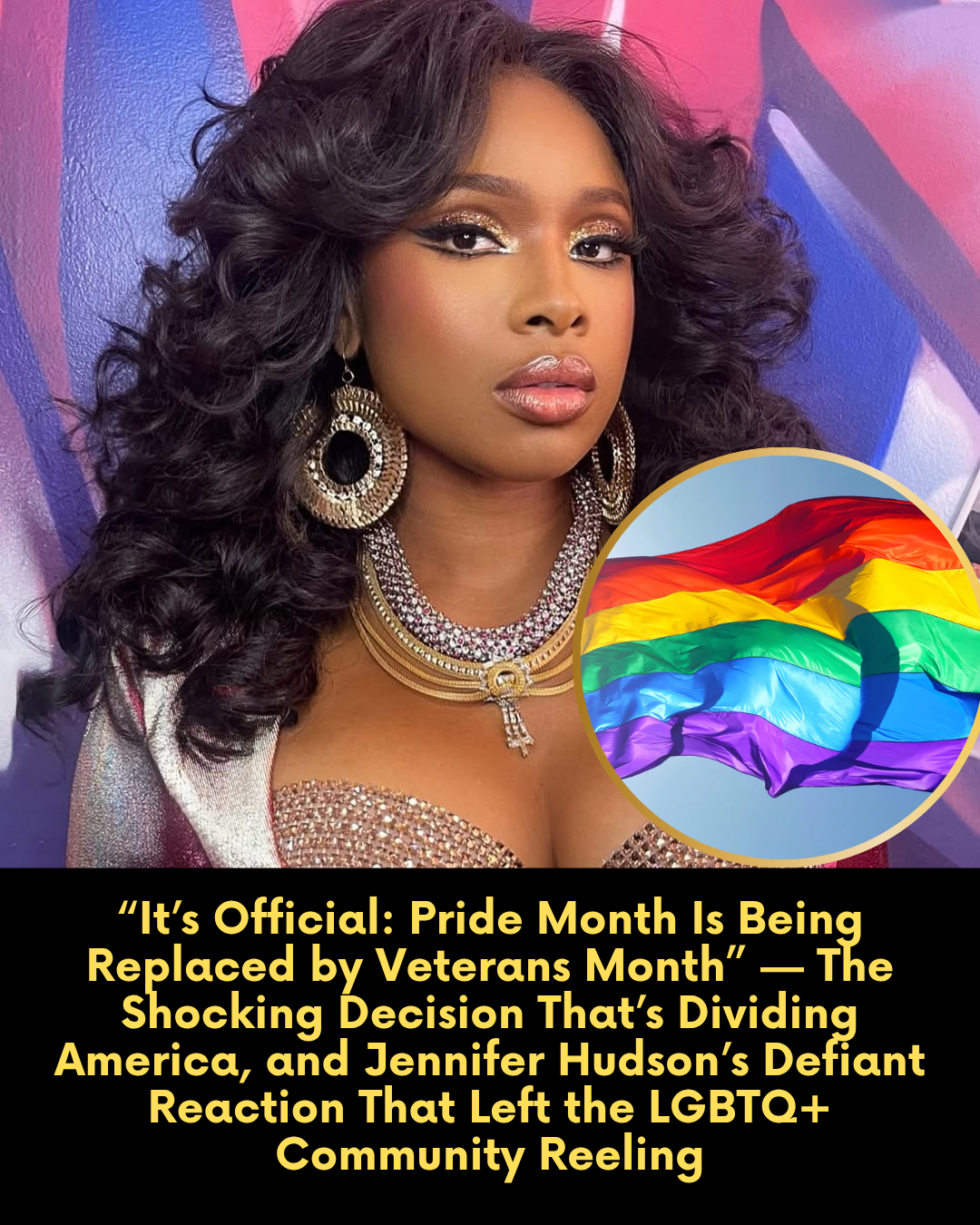 “It’s Official: Pride Month Is Being Replaced by Veterans Month” — The Shocking Decision That’s Dividing America, and Jennifer Hudson’s Defiant Reaction That Left the LGBTQ+ Community Reeling