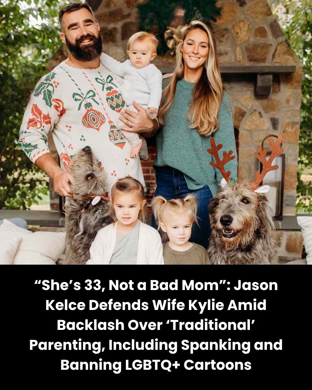 “She’s 33, Not a Bad Mom”: Jason Kelce Defends Wife Kylie Amid Backlash Over ‘Traditional’ Parenting, Including Spanking and Banning LGBTQ+ Cartoons