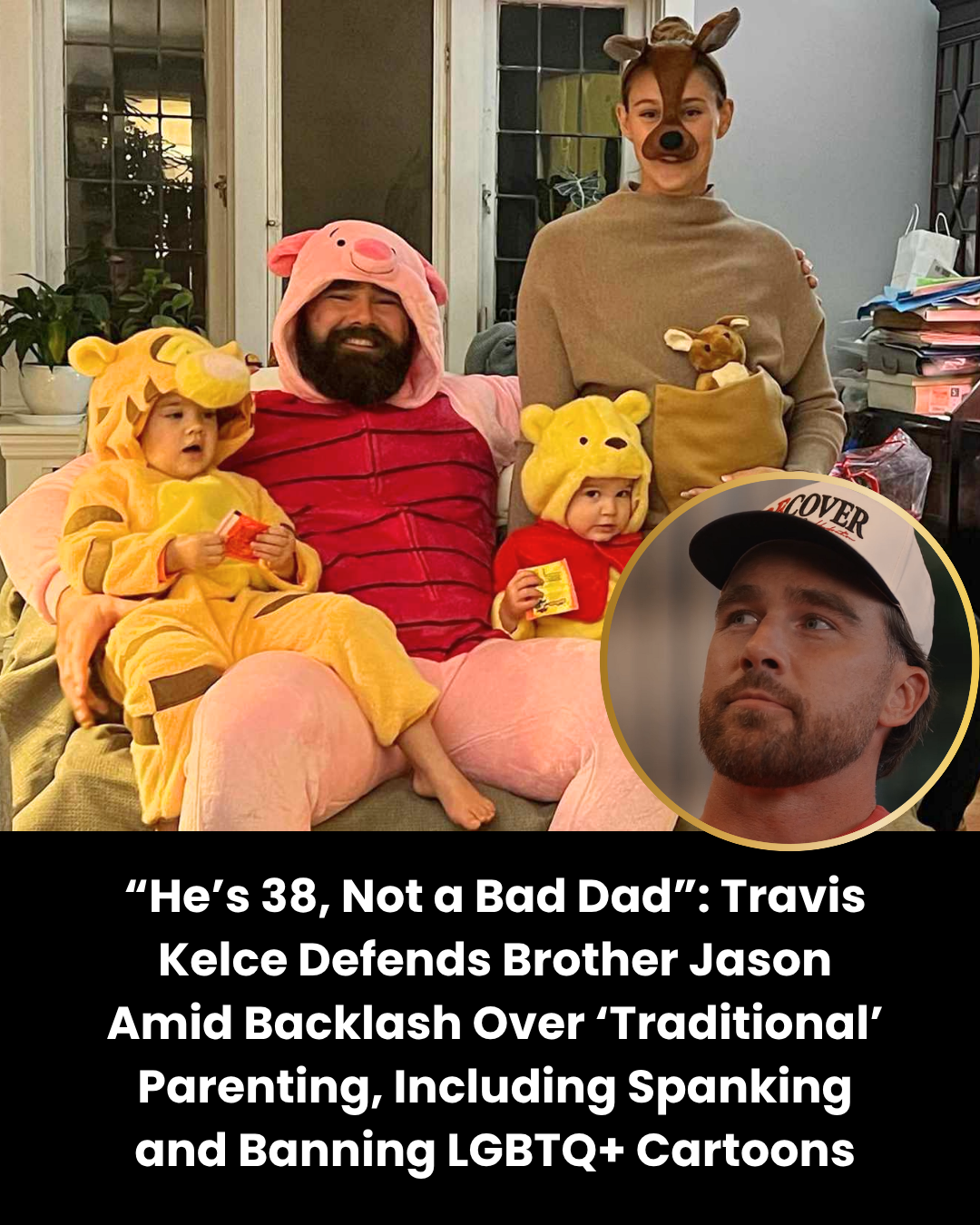 “He’s 38, Not a Bad Dad”: Travis Kelce Defends Brother Jason Amid Backlash Over ‘Traditional’ Parenting, Including Spanking and Banning LGBTQ+ Cartoons