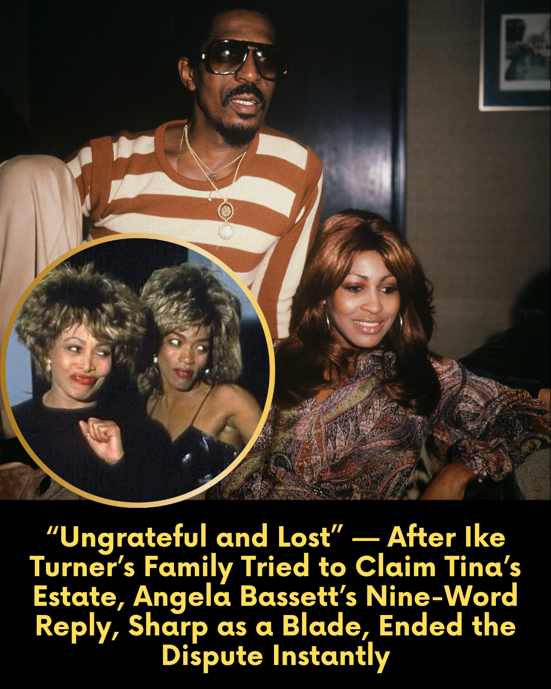 “Ungrateful and Lost” — After Ike Turner’s Family Tried to Claim Tina’s Estate, Angela Bassett’s Nine-Word, Razor-Sharp Reply Ended the Dispute Instantly