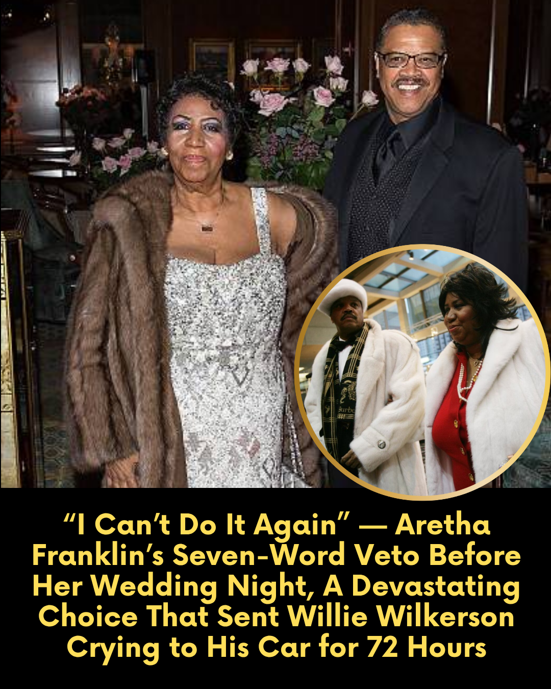 “I Can’t Do It Again” — Aretha Franklin’s Seven-Word Veto Before Her Wedding Night, A Devastating Choice That Sent Willie Wilkerson Crying to His Car for 72 Hours