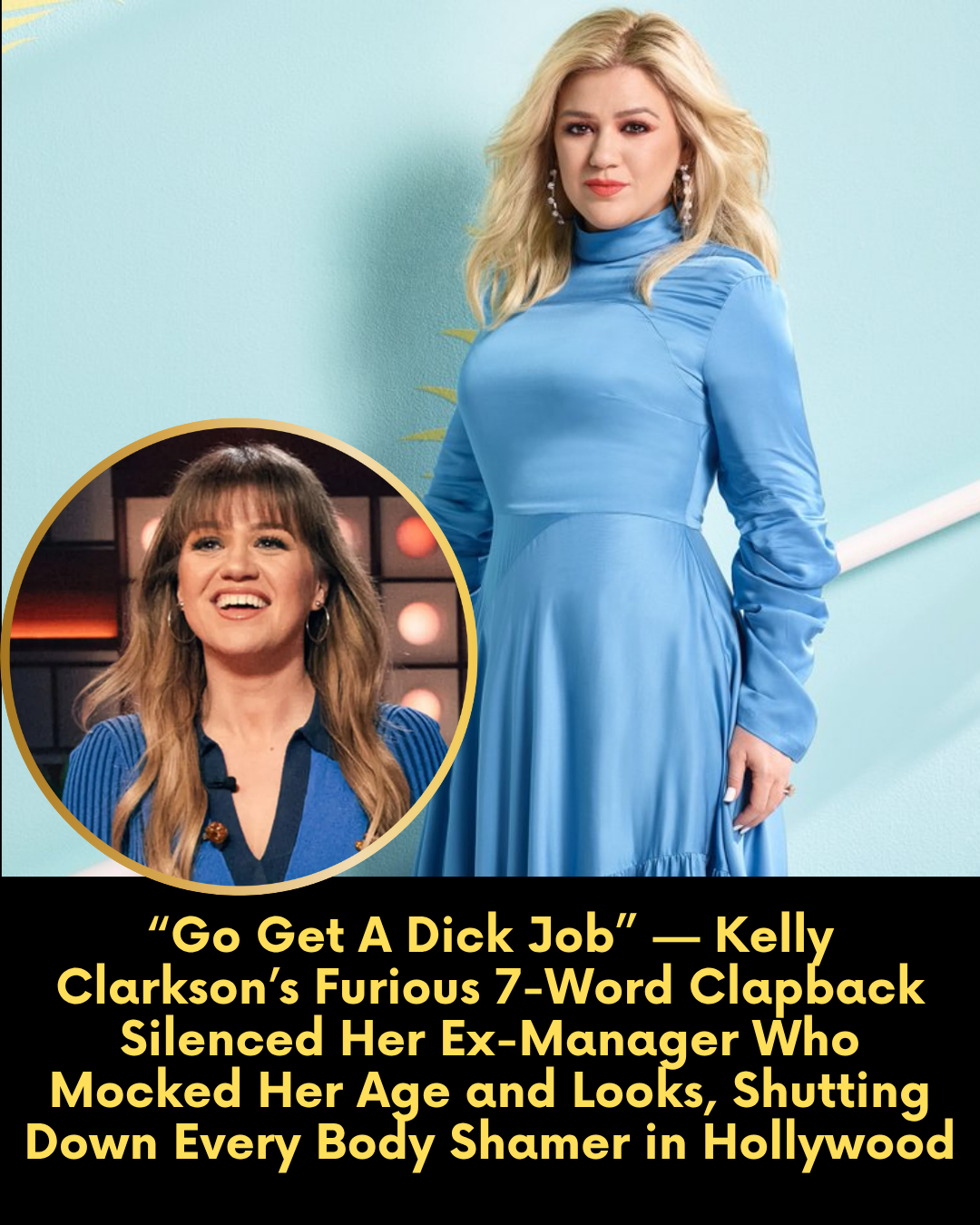 “Go Get A Dick Job” — Kelly Clarkson’s Furious 7-Word Clapback Silenced Her Ex-Manager Who Mocked Her Age and Looks, Shutting Down Every Body Shamer in Hollywood