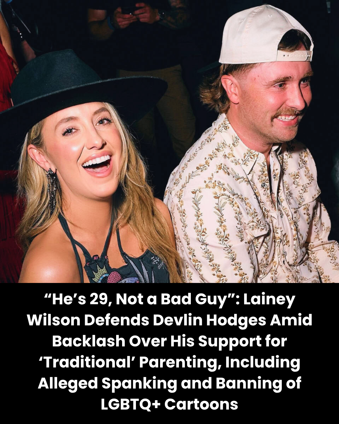 “He’s 29, Not a Bad Guy”: Lainey Wilson Defends Devlin Hodges Amid Backlash Over His Support for ‘Traditional’ Parenting, Including Alleged Spanking and Banning of LGBTQ+ Cartoons