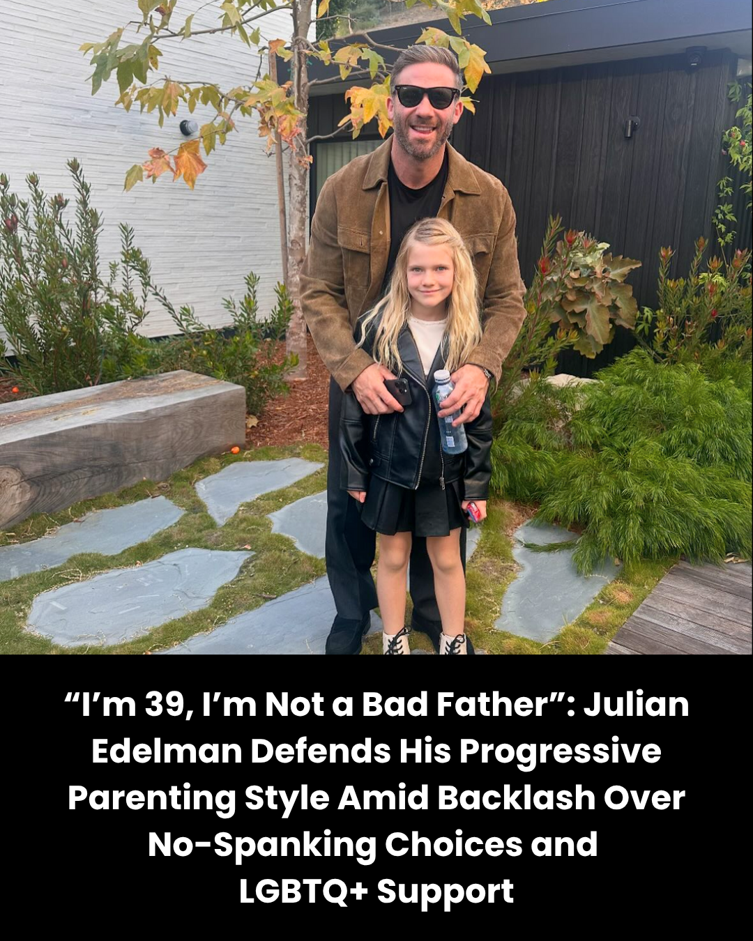 “I’m 39, I’m Not a Bad Father”: Julian Edelman Defends His Progressive Parenting Style Amid Backlash Over No-Spanking Choices and  LGBTQ+ Support