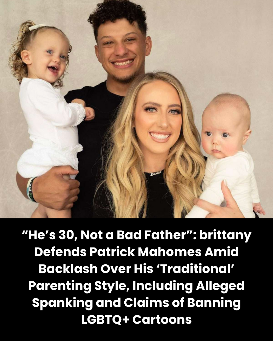 “He’s 30, Not a Bad Father”: brittany Defends Patrick Mahomes Amid Backlash Over His ‘Traditional’ Parenting Style, Including Alleged Spanking and Claims of Banning LGBTQ+ Cartoons