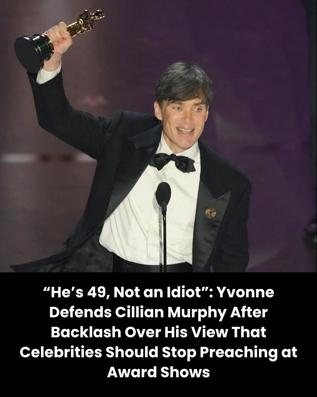 “He’s 49, Not an Idiot”: Yvonne Defends Cillian Murphy After Backlash Over His View That Celebrities Should Stop Preaching at Award Shows