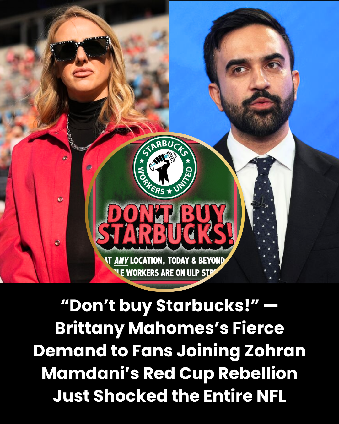 “Don’t buy Starbucks!” — Brittany Mahomes’s Fierce Demand to Fans Joining Zohran Mamdani’s Red Cup Rebellion Just Shocked the Entire NFL