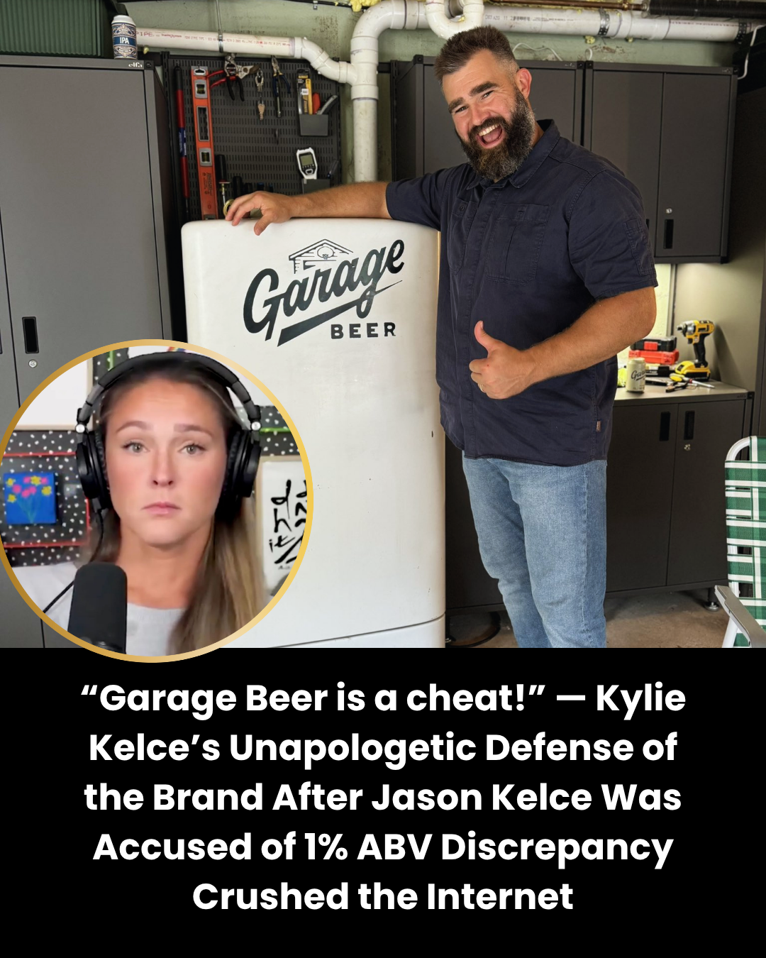 “Garage Beer is a cheat!” — Kylie Kelce’s Unapologetic Defense of the Brand After Jason Kelce Was Accused of 1% ABV Discrepancy Crushed the Internet