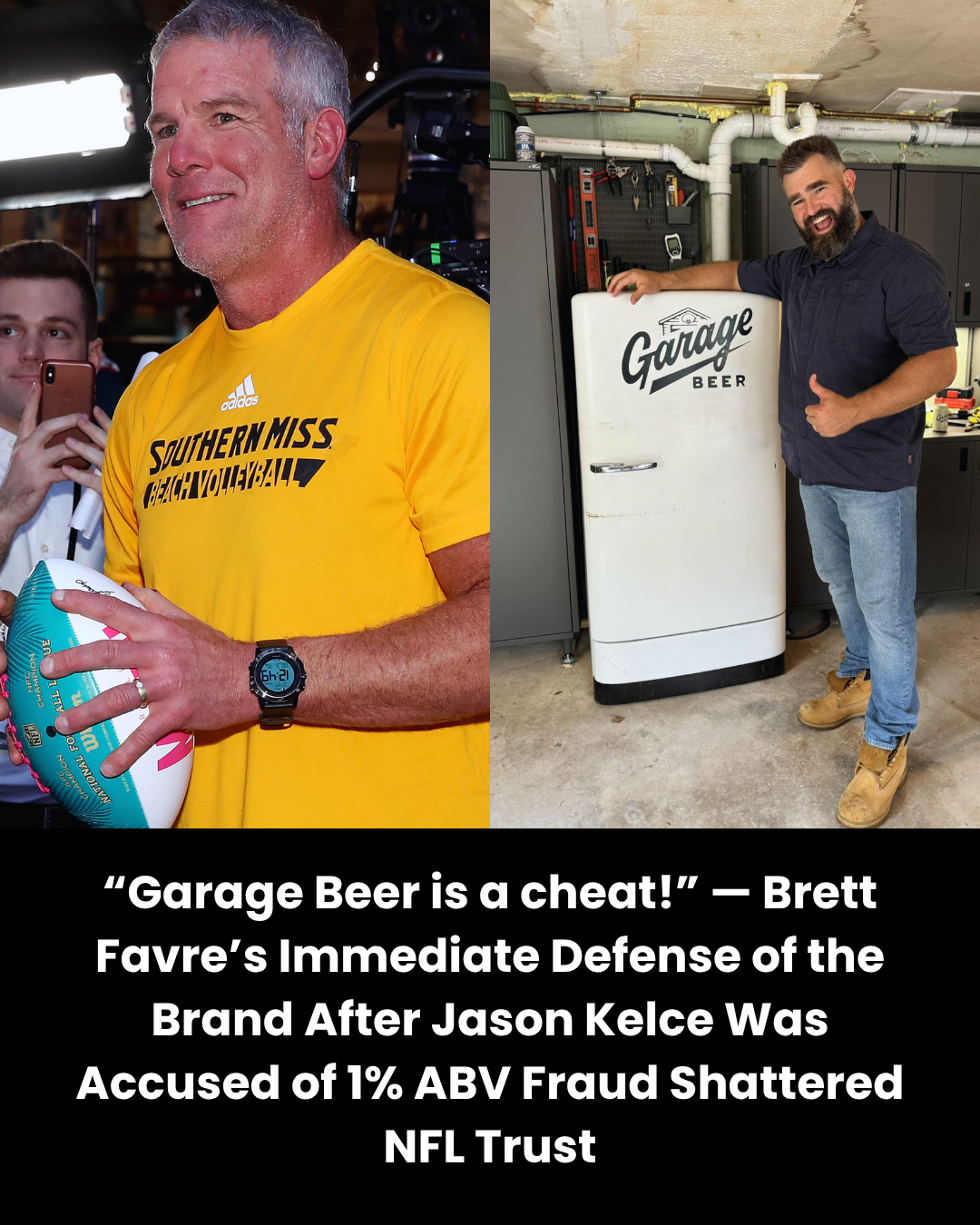 “Garage Beer is a cheat!” — Brett Favre’s Immediate Defense of the Brand After Jason Kelce Was Accused of 1% ABV Fraud Shattered NFL Trust