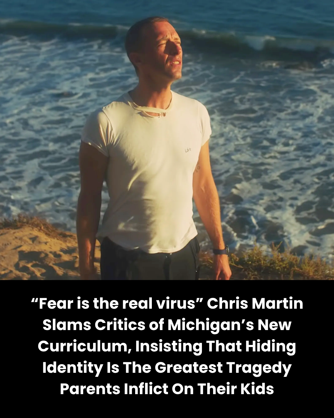 “Fear is the real virus” Chris Martin Slams Critics of Michigan’s New Curriculum, Insisting That Hiding Identity Is The Greatest Tragedy Parents Inflict On Their Kids