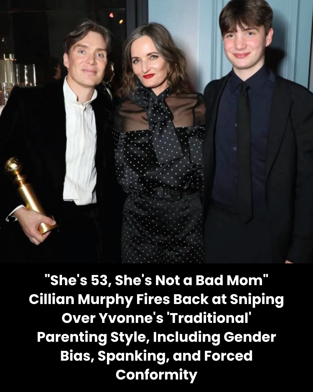 “She’s 53, She’s Not a Bad Mom” Cillian Murphy Fires Back at Sniping Over Yvonne’s ‘Traditional’ Parenting Style, Including Gender Bias, Spanking, and Forced Conformity