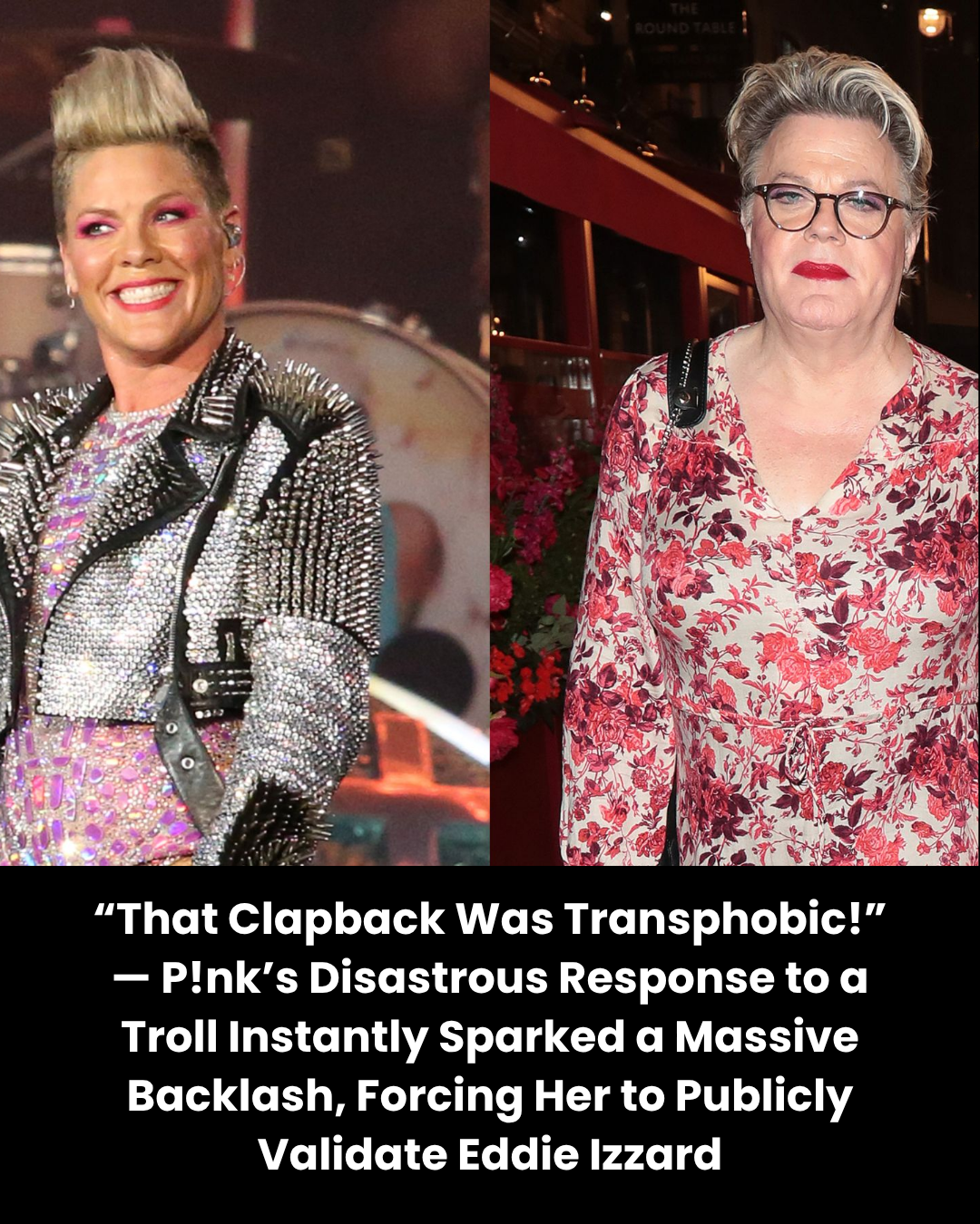 “That Clapback Was Transphobic!” — P!nk’s Disastrous Response to a Troll Instantly Sparked a Massive Backlash, Forcing Her to Publicly Validate Eddie Izzard.