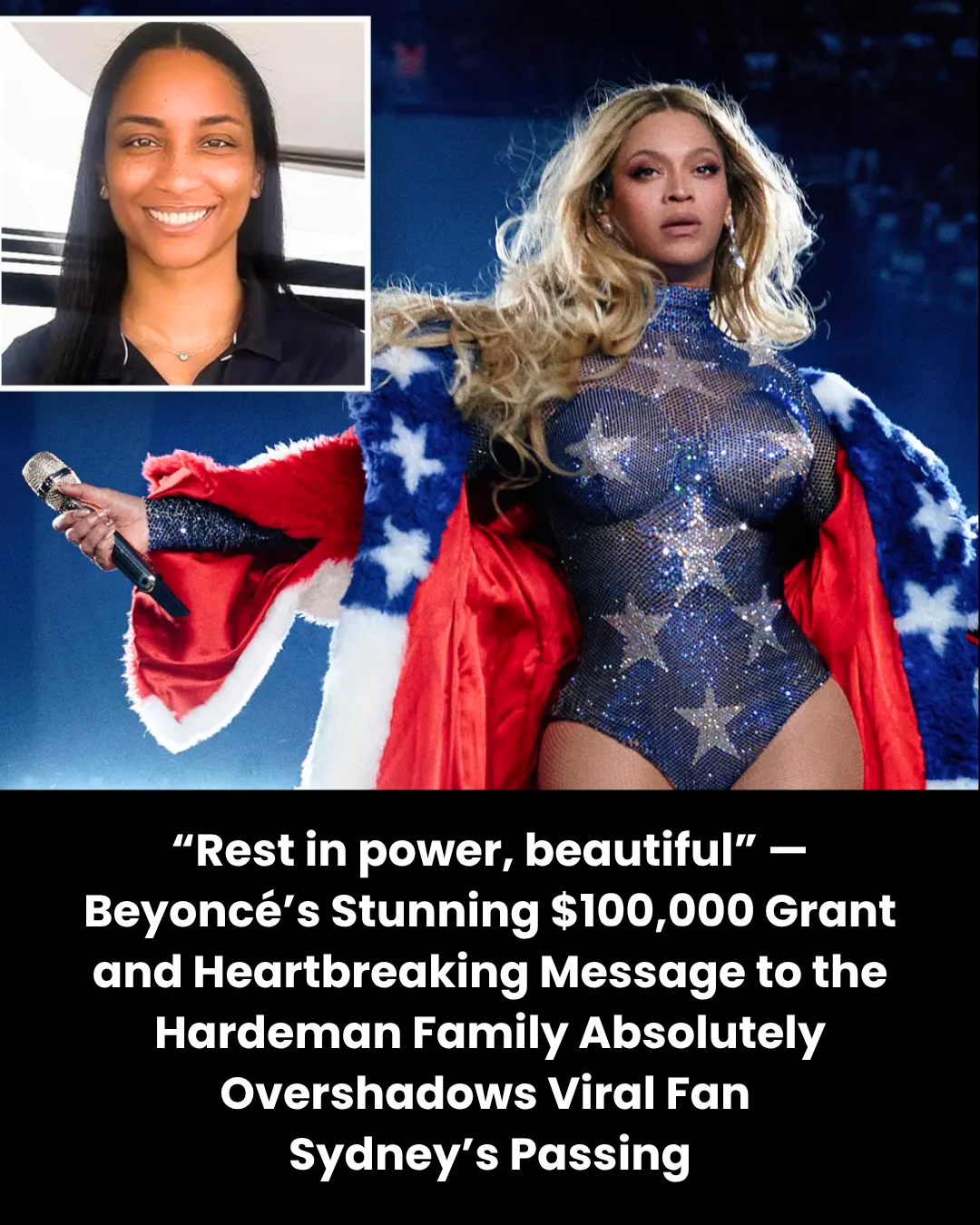 “Rest in power, beautiful” — Beyoncé’s Stunning $100,000 Grant and Heartbreaking Message to the Hardeman Family Absolutely Overshadows Viral Fan  Sydney’s Passing