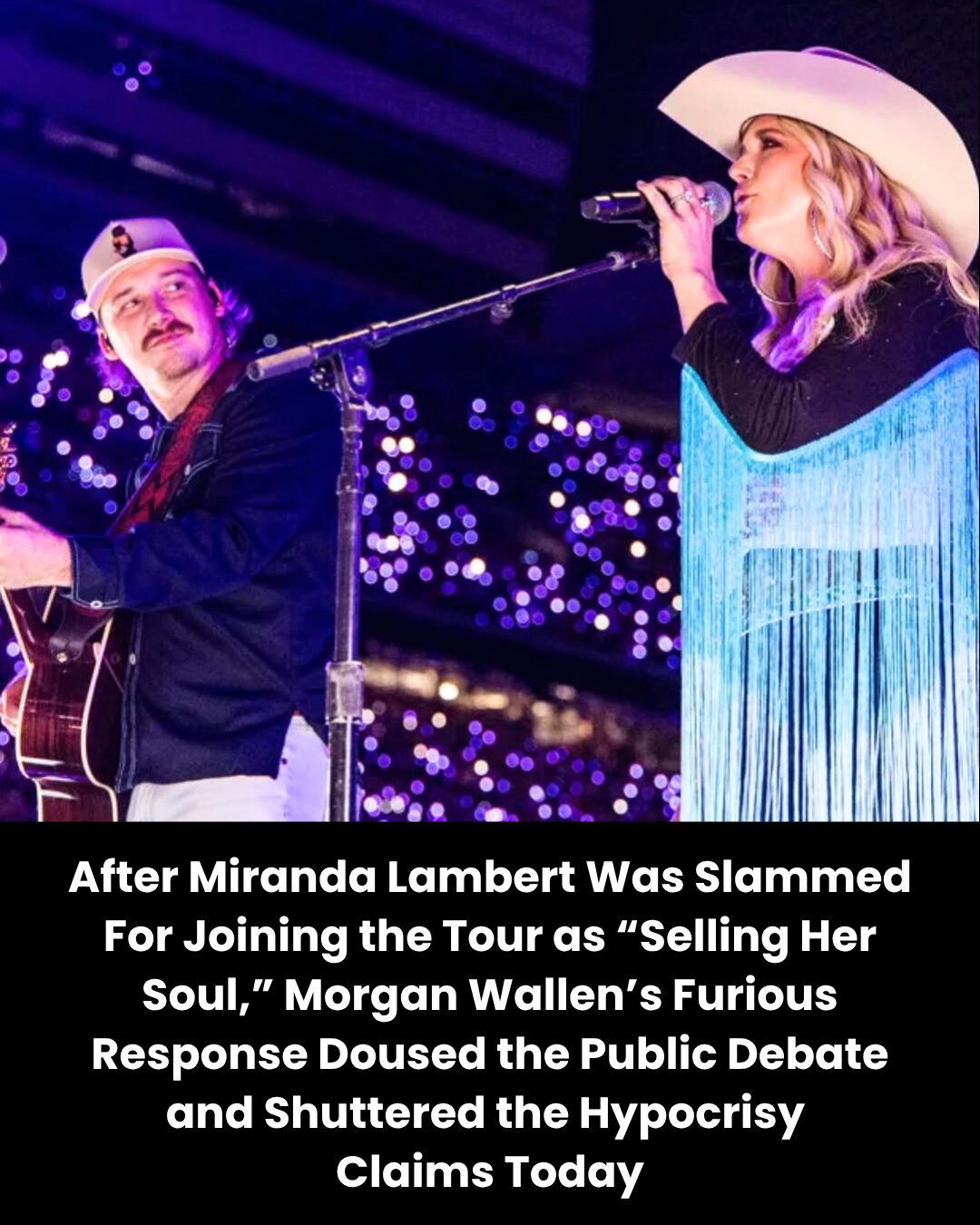 After Miranda Lambert Was Slammed For Joining the Tour as “Selling Her Soul,” Morgan Wallen’s Furious Response Doused the Public Debate and Shuttered the Hypocrisy  Claims Today