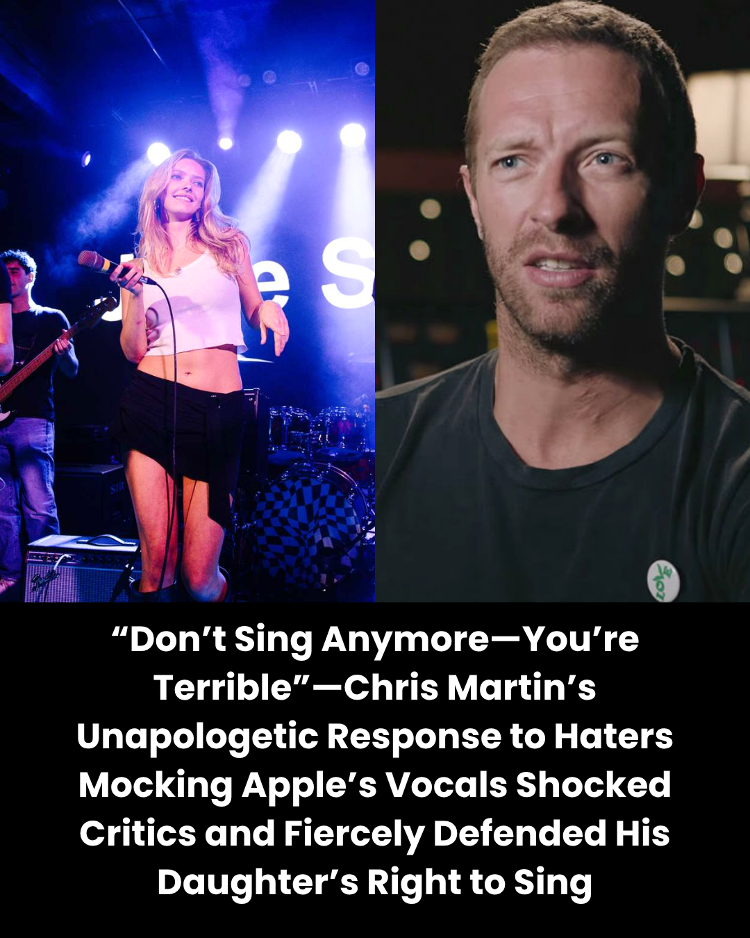 “Don’t Sing Anymore—You’re Terrible”—Chris Martin’s Unapologetic Response to Haters Mocking Apple’s Vocals Shocked Critics and Fiercely Defended His Daughter’s Right to Sing