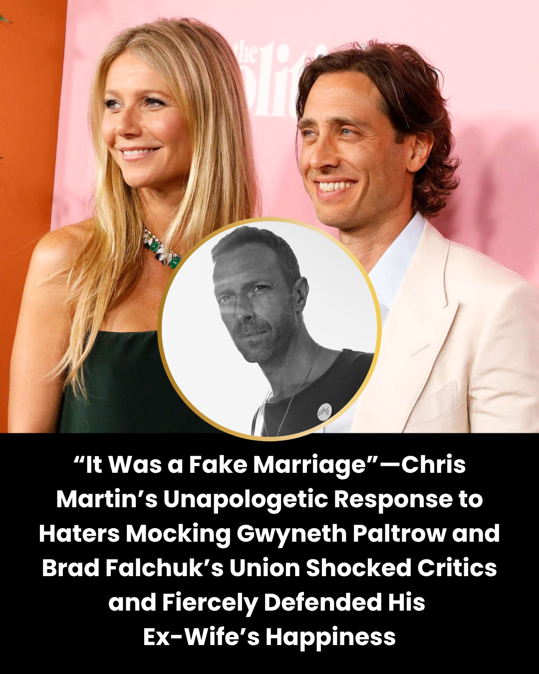“It Was a Fake Marriage”—Chris Martin’s Unapologetic Response to Haters Mocking Gwyneth Paltrow and Brad Falchuk’s Union Shocked Critics and Fiercely Defended His  Ex-Wife’s Happiness