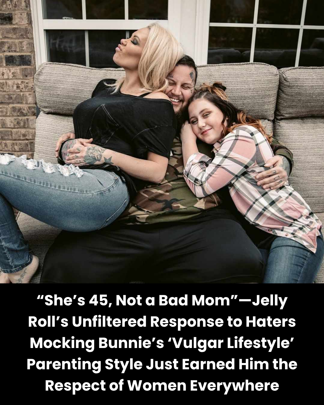 “She’s 45, Not a Bad Mom”—Jelly Roll’s Unfiltered Response to Haters Mocking Bunnie’s ‘Vulgar Lifestyle’ Parenting Style Just Earned Him the Respect of Women Everywhere