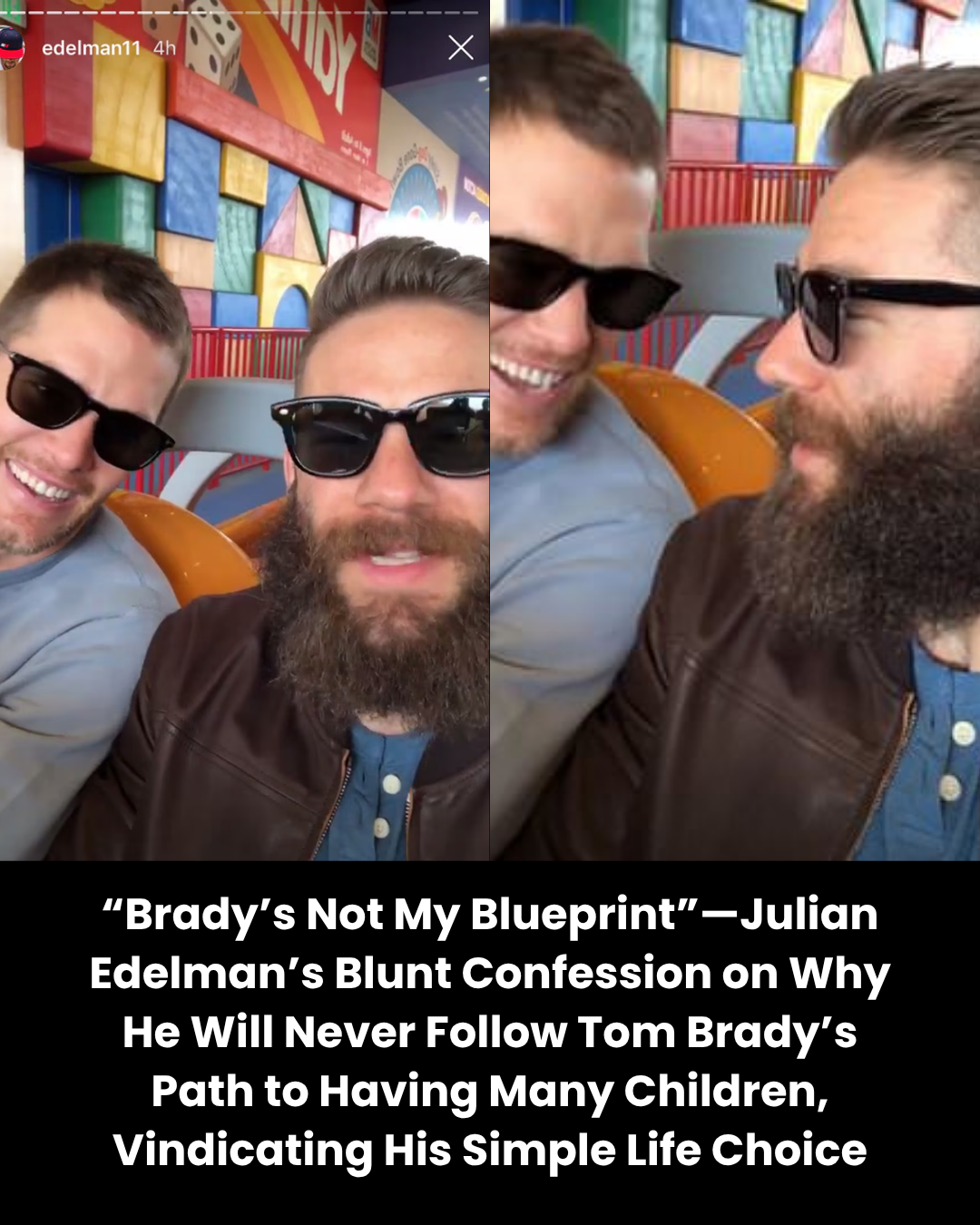 “Brady’s Not My Blueprint”—Julian Edelman’s Blunt Confession on Why He Will Never Follow Tom Brady’s Path to Having Many Children, Vindicating His Simple Life Choice
