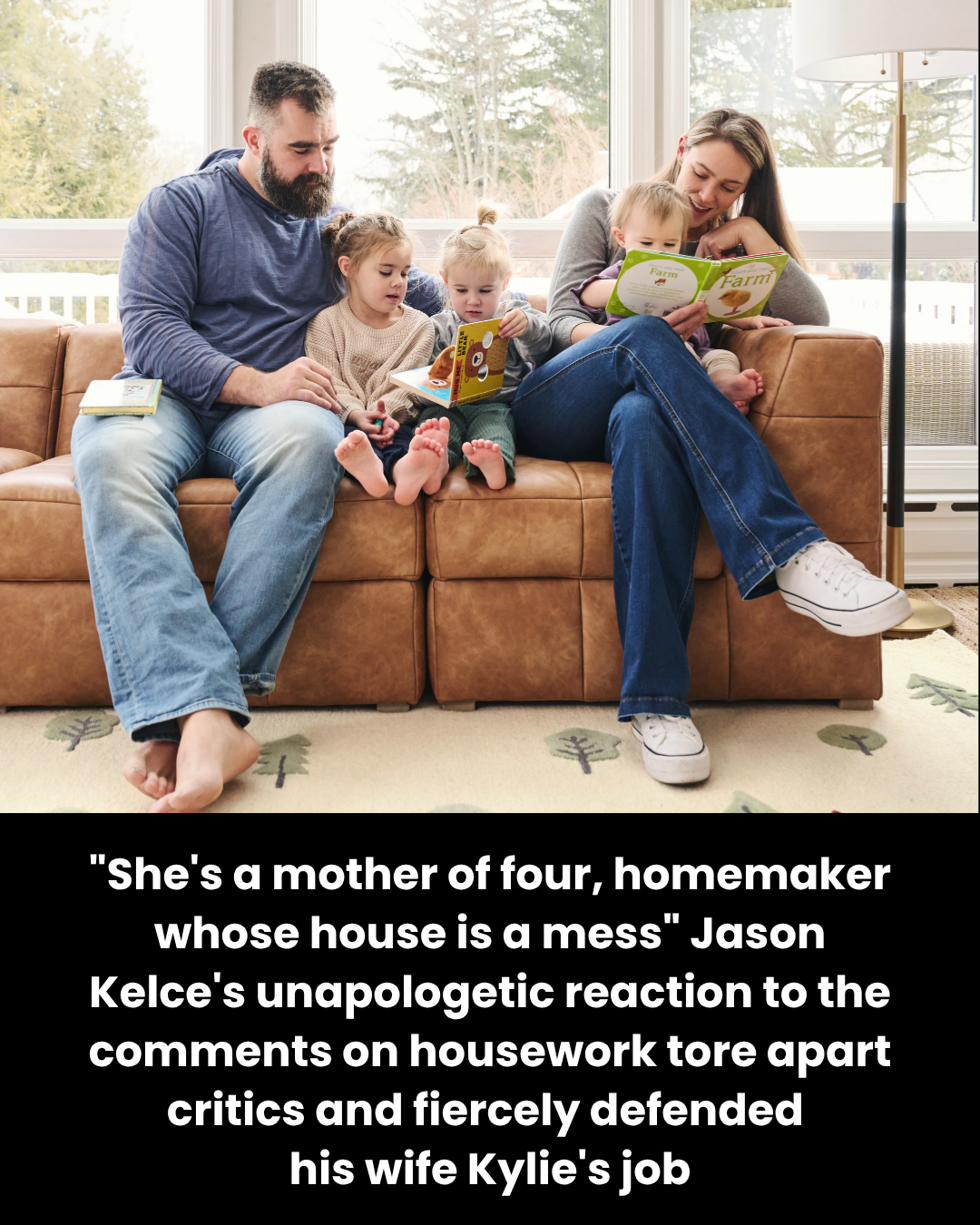 “She’s a mother of four, homemaker whose house is a mess” Jason Kelce’s unapologetic reaction to the comments on housework tore apart critics and fiercely defended his wife Kylie’s job.