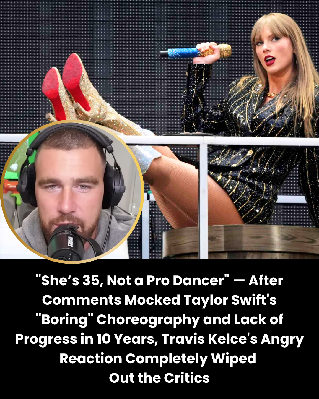 “She’s 35, Not a Pro Dancer” — After Comments Mocked Taylor Swift’s “Boring” Choreography and Lack of Progress in 10 Years, Travis Kelce’s Angry Reaction Completely Wiped  Out the Critics