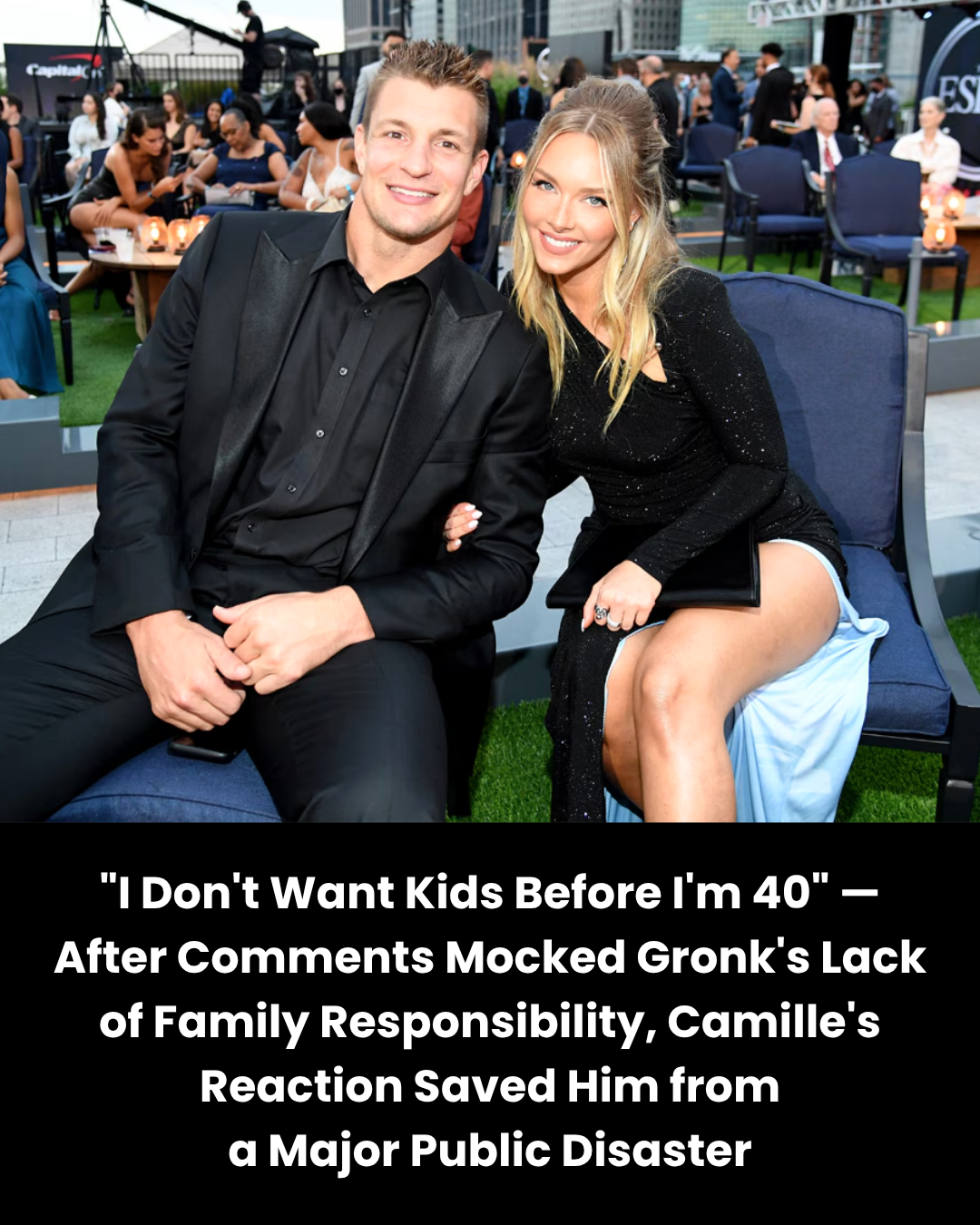 “I Don’t Want Kids Before I’m 40” — After Comments Mocked Gronk’s Lack of Family Responsibility, Camille’s Reaction Saved Him from a Major Public Disaster.