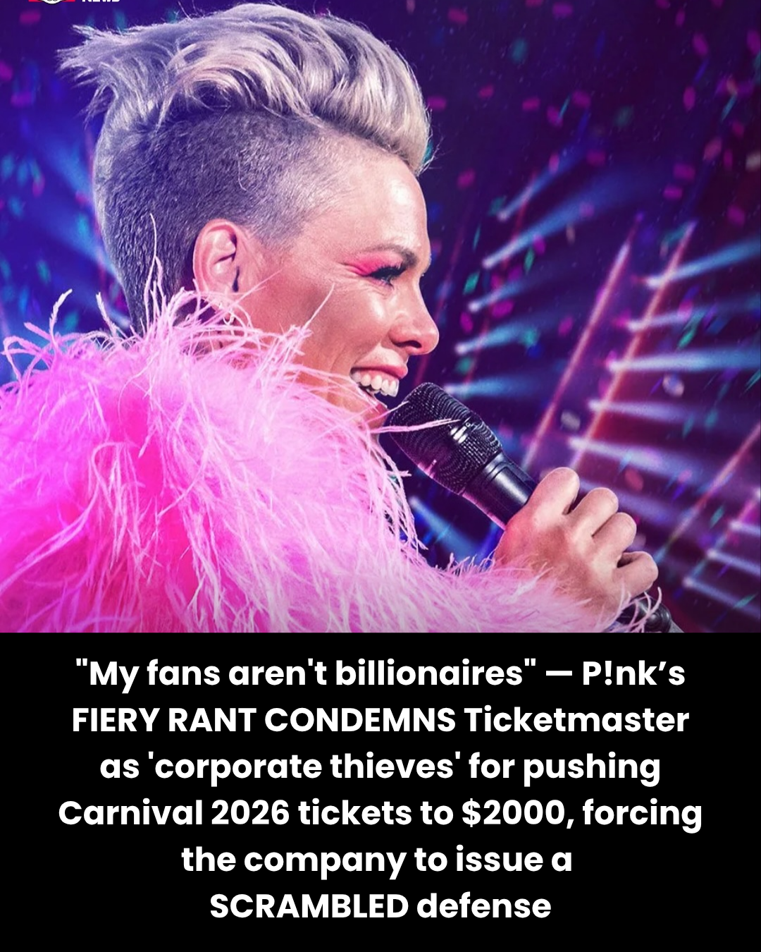 “My fans aren’t billionaires” — P!nk’s FIERY RANT CONDEMNS Ticketmaster as ‘corporate thieves’ for pushing Carnival 2026 tickets to $2000, forcing the company to issue a  SCRAMBLED defense