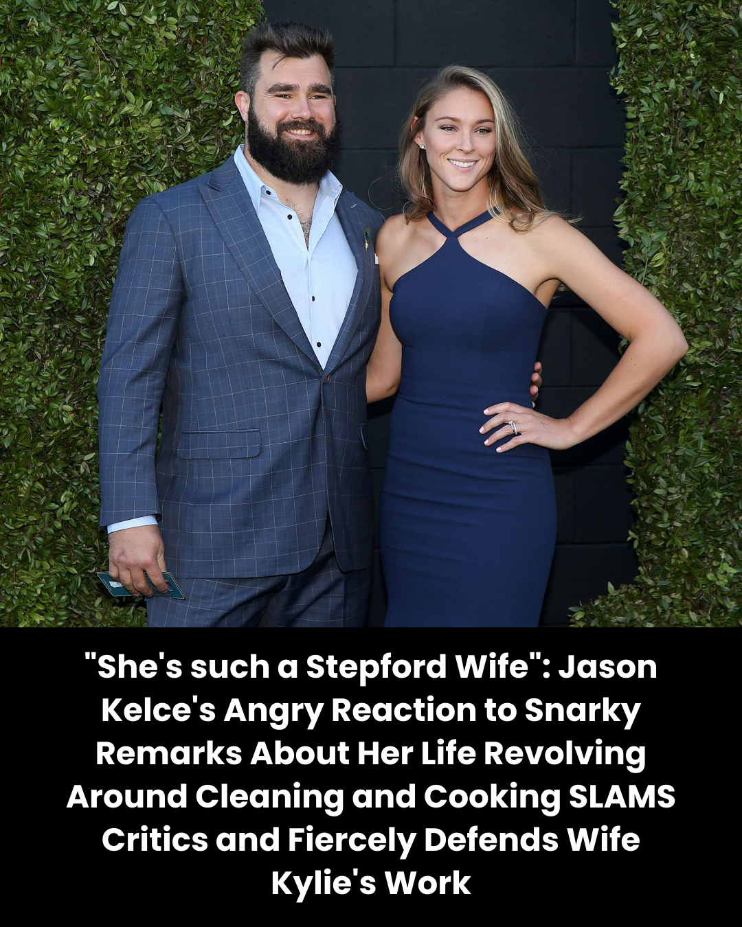 “She’s such a Stepford Wife”: Jason Kelce’s Angry Reaction to Snarky Remarks About Her Life Revolving Around Cleaning and Cooking SLAMS Critics and Fiercely Defends Wife Kylie’s Work