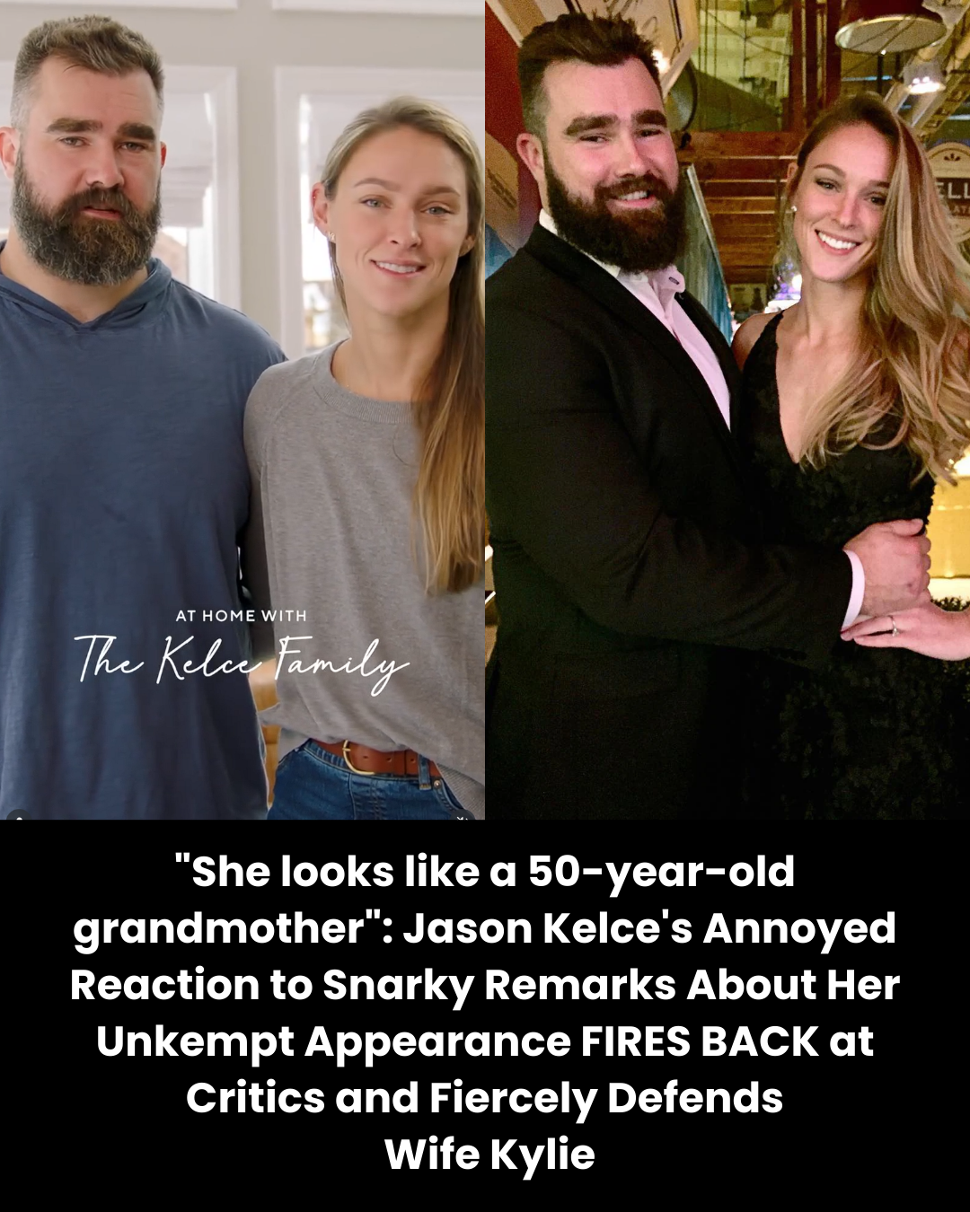 “She looks like a 50-year-old grandmother”: Jason Kelce’s Annoyed Reaction to Snarky Remarks About Her Unkempt Appearance FIRES BACK at Critics and Fiercely Defends  Wife Kylie