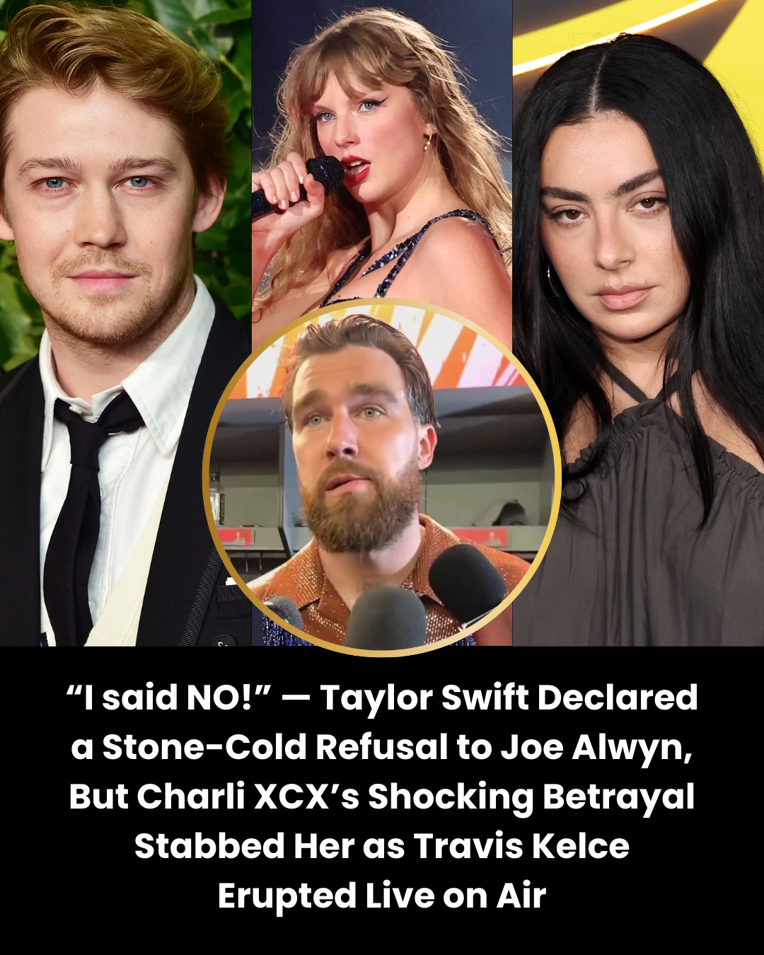 “I said NO!” — Taylor Swift Declared a Stone-Cold Refusal to Joe Alwyn, But Charli XCX’s Shocking Betrayal Stabbed Her as Travis Kelce Erupted Live on Air