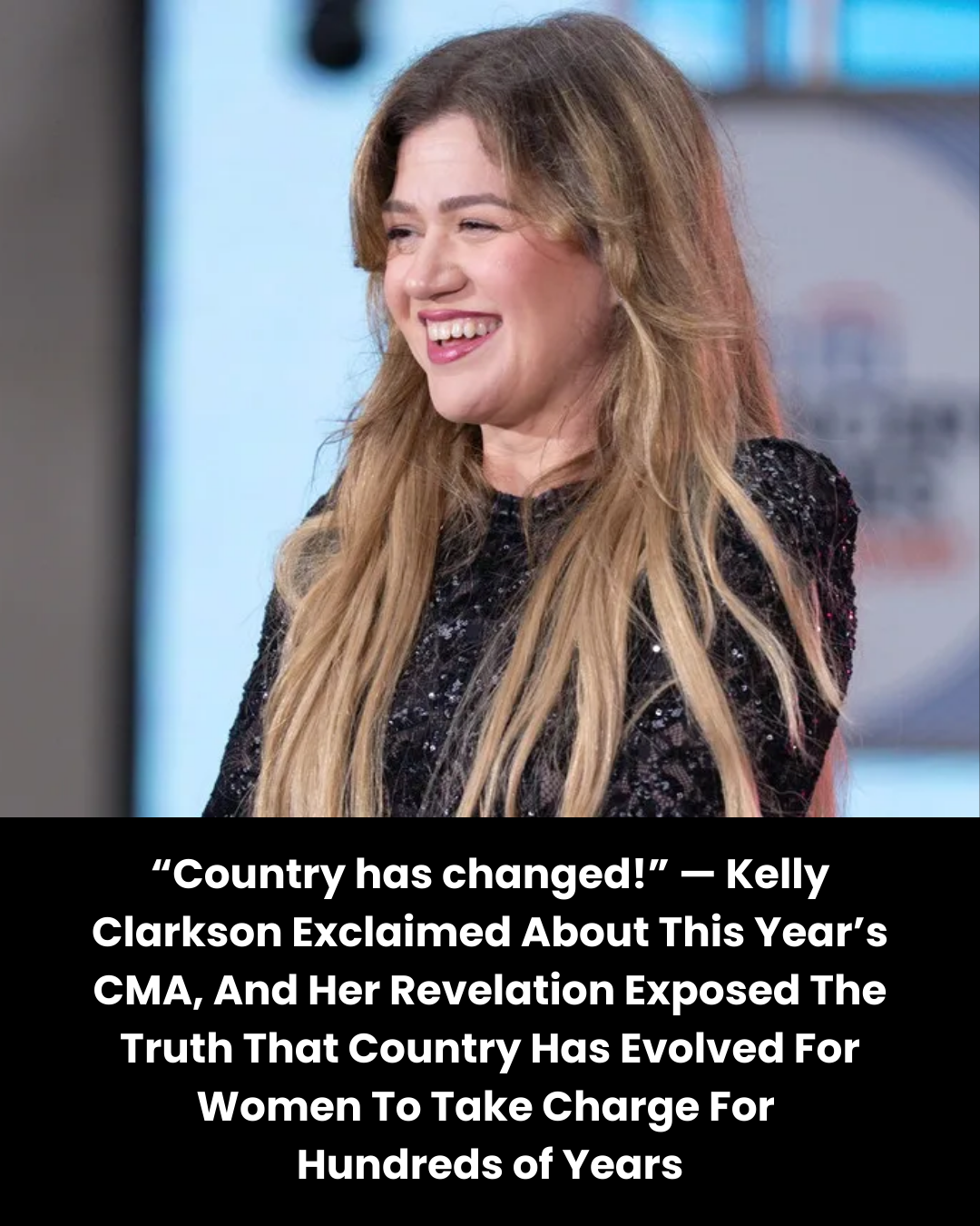 “Country has changed!” — Kelly Clarkson Exclaimed About This Year’s CMA, And Her Revelation Exposed The Truth That Country Has Evolved For Women To Take Charge For  Hundreds of Years