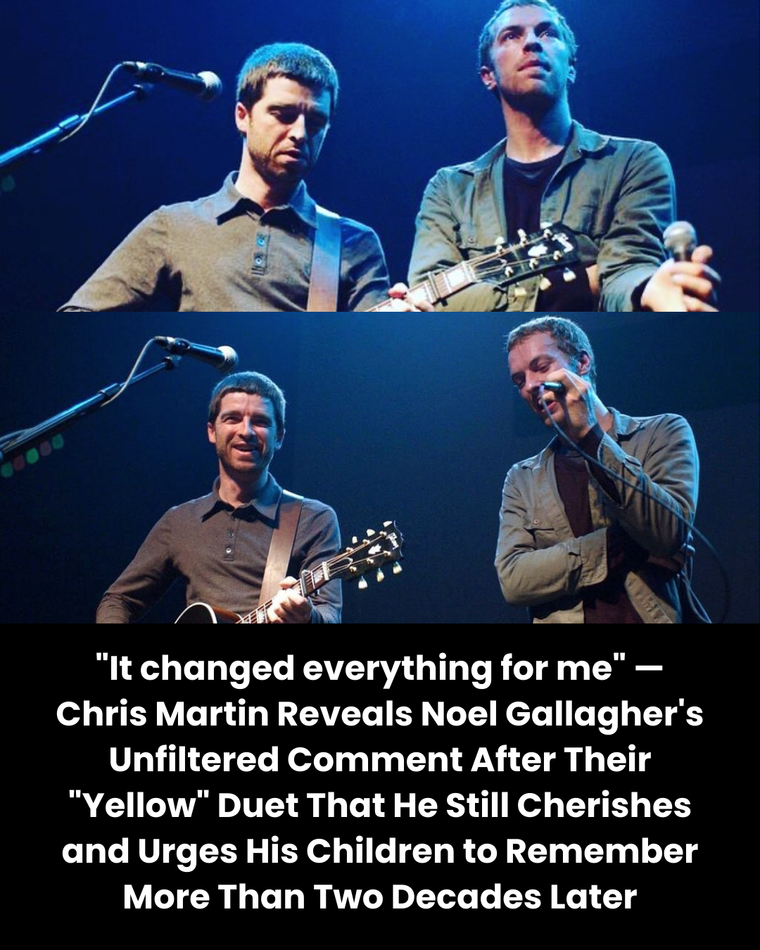 “It changed everything for me” — Chris Martin Reveals Noel Gallagher’s Unfiltered Comment After Their “Yellow” Duet That He Still Cherishes and Urges His Children to Remember More Than Two Decades Later