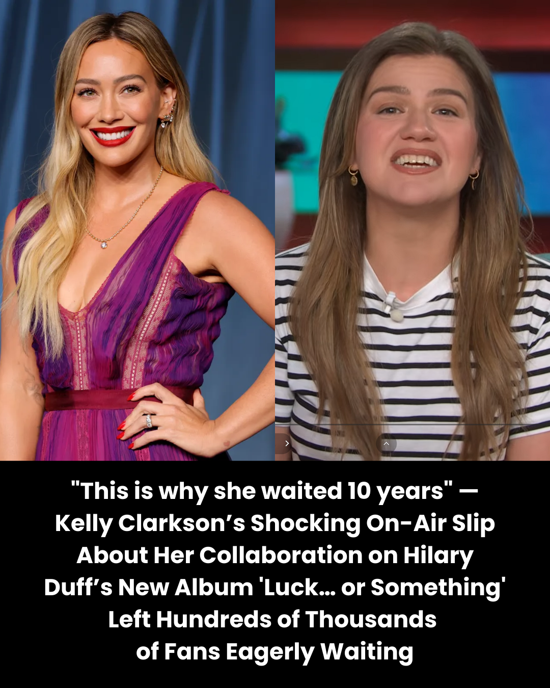 “This is why she waited 10 years” — Kelly Clarkson’s Shocking On-Air Slip About Her Collaboration on Hilary Duff’s New Album ‘Luck… or Something’ Left Hundreds of Thousands  of Fans Eagerly Waiting