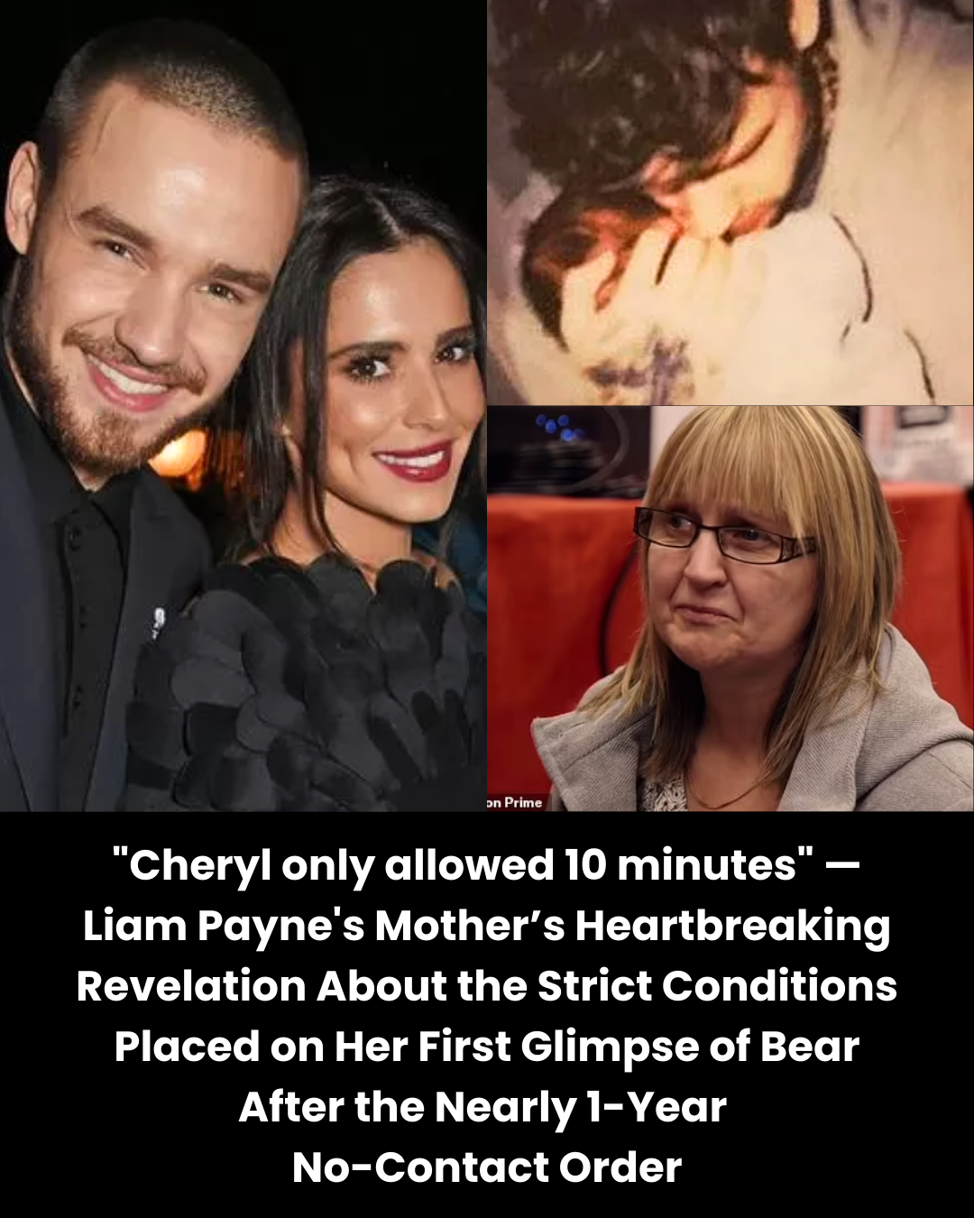 “Cheryl only allowed 10 minutes” — Liam Payne’s Mother’s Heartbreaking Revelation About the Strict Conditions Placed on Her First Glimpse of Bear After the Nearly 1-Year  No-Contact Order