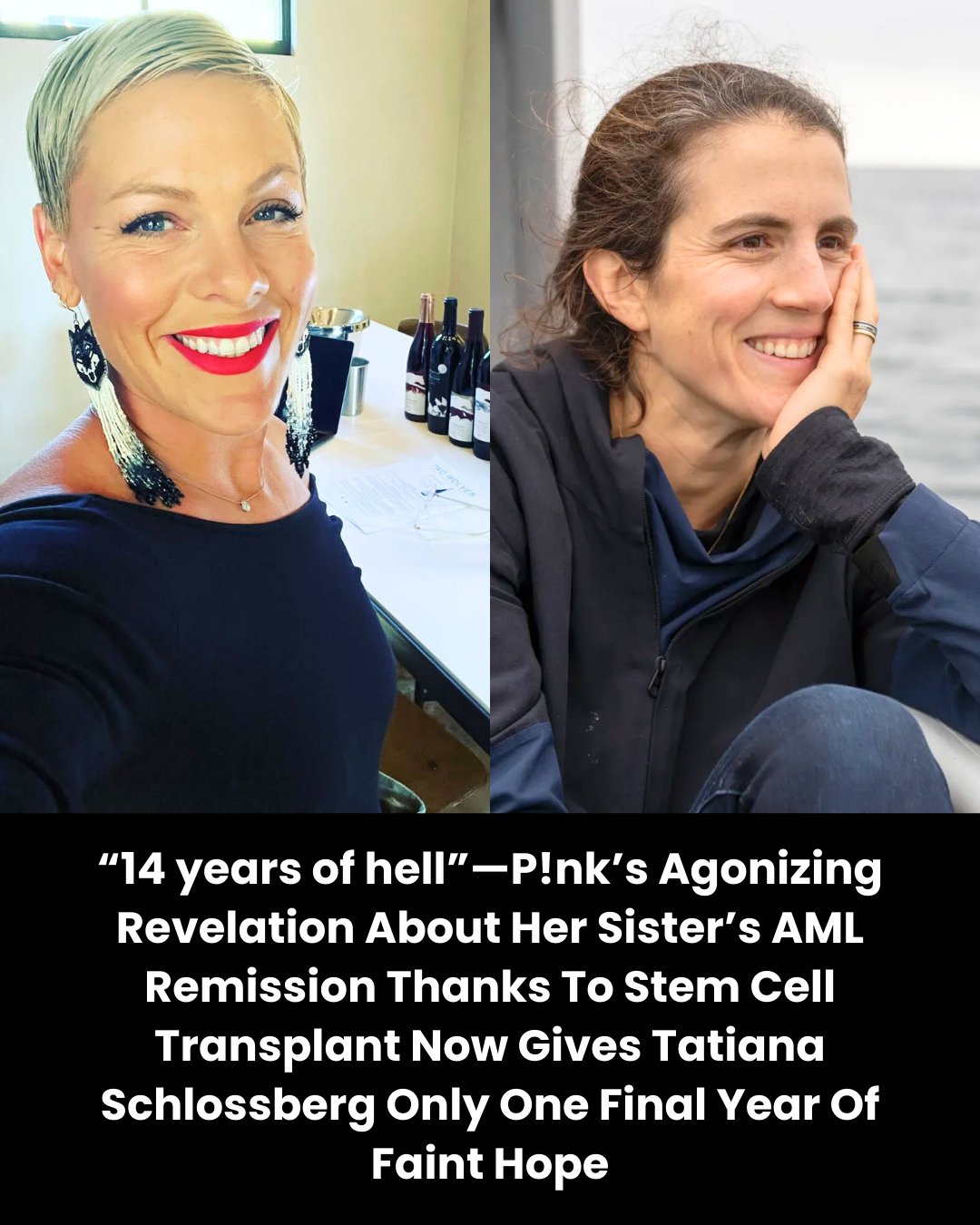 “14 years of hell”—P!nk’s Agonizing Revelation About Her Sister’s AML Remission Thanks To Stem Cell Transplant Now Gives Tatiana Schlossberg Only One Final Year Of Faint Hope.