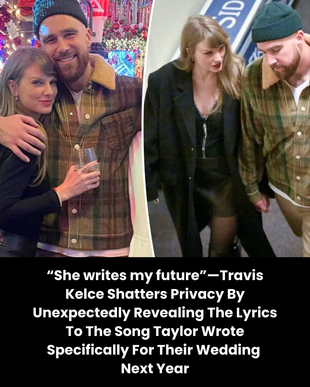“She writes my future”—Travis Kelce Shatters Privacy By Unexpectedly Revealing The Lyrics To The Song Taylor Wrote Specifically For Their Wedding  Next Year