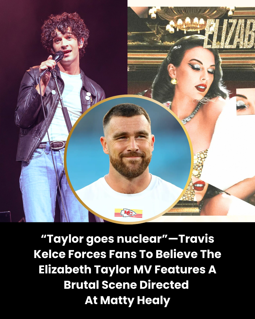 “Taylor goes nuclear”—Travis Kelce Forces Fans To Believe The Elizabeth Taylor MV Features A Brutal Scene Directed  At Matty Healy