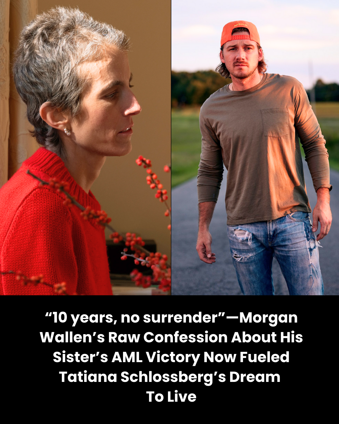 “10 years, no surrender”—Morgan Wallen’s Raw Confession About His Sister’s AML Victory Now Fueled Tatiana Schlossberg’s Dream  To Live