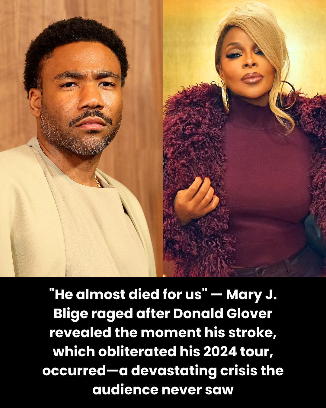 “He almost died for us” — Mary J. Blige raged after Donald Glover revealed the moment his stroke, which obliterated his 2024 tour, occurred—a devastating crisis the audience never saw
