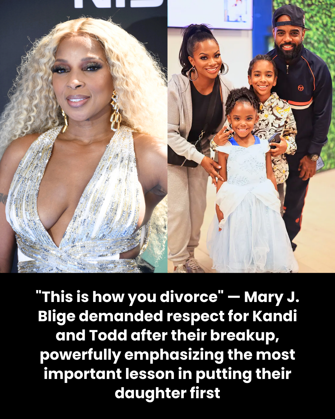 “This is how you divorce” — Mary J. Blige demanded respect for Kandi and Todd after their breakup, powerfully emphasizing the most important lesson in putting their daughter first