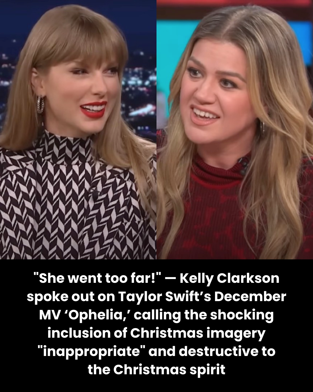 “She went too far!” — Kelly Clarkson spoke out on Taylor Swift’s December MV ‘Ophelia,’ calling the shocking inclusion of Christmas imagery “inappropriate” and destructive to the Christmas spirit