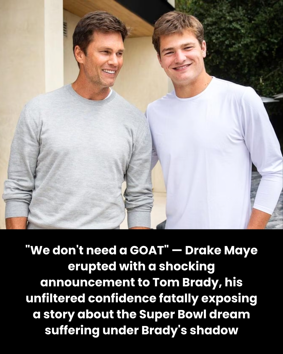 “We don’t need a GOAT” — Drake Maye erupted with a shocking announcement to Tom Brady, his unfiltered confidence fatally exposing a story about the Super Bowl dream suffering under Brady’s shadow
