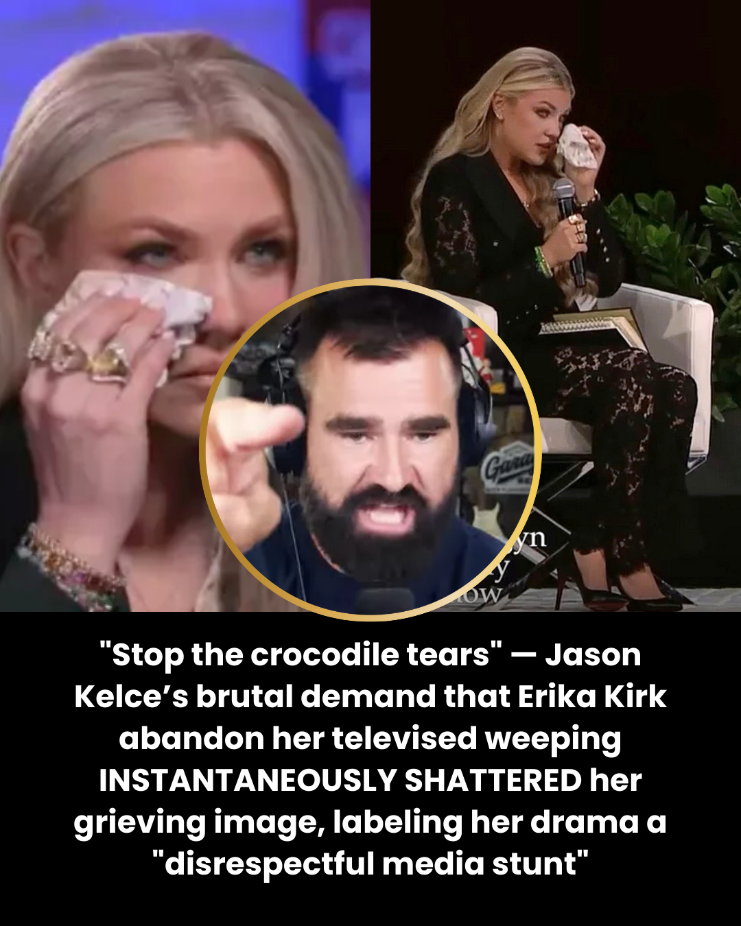 “Stop the crocodile tears” — Jason Kelce’s brutal demand that Erika Kirk abandon her televised weeping INSTANTANEOUSLY SHATTERED her grieving image, labeling her drama a “disrespectful media stunt”