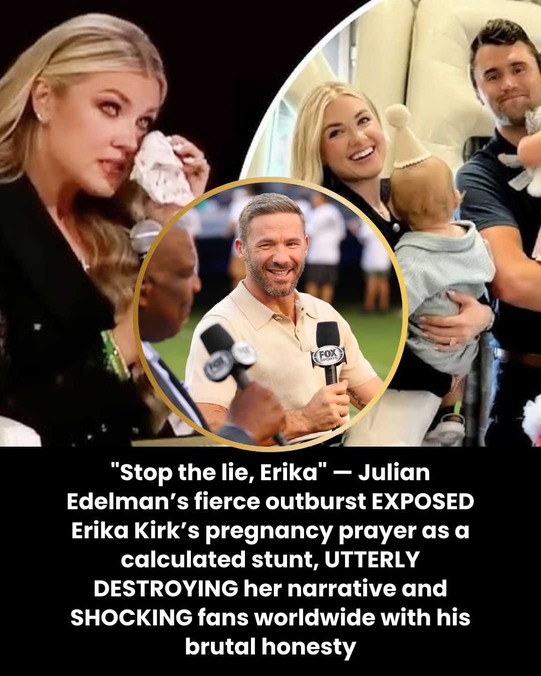“Stop the lie, Erika” — Julian Edelman’s fierce outburst EXPOSED Erika Kirk’s pregnancy prayer as a calculated stunt, UTTERLY DESTROYING her narrative and SHOCKING fans worldwide with his brutal honesty