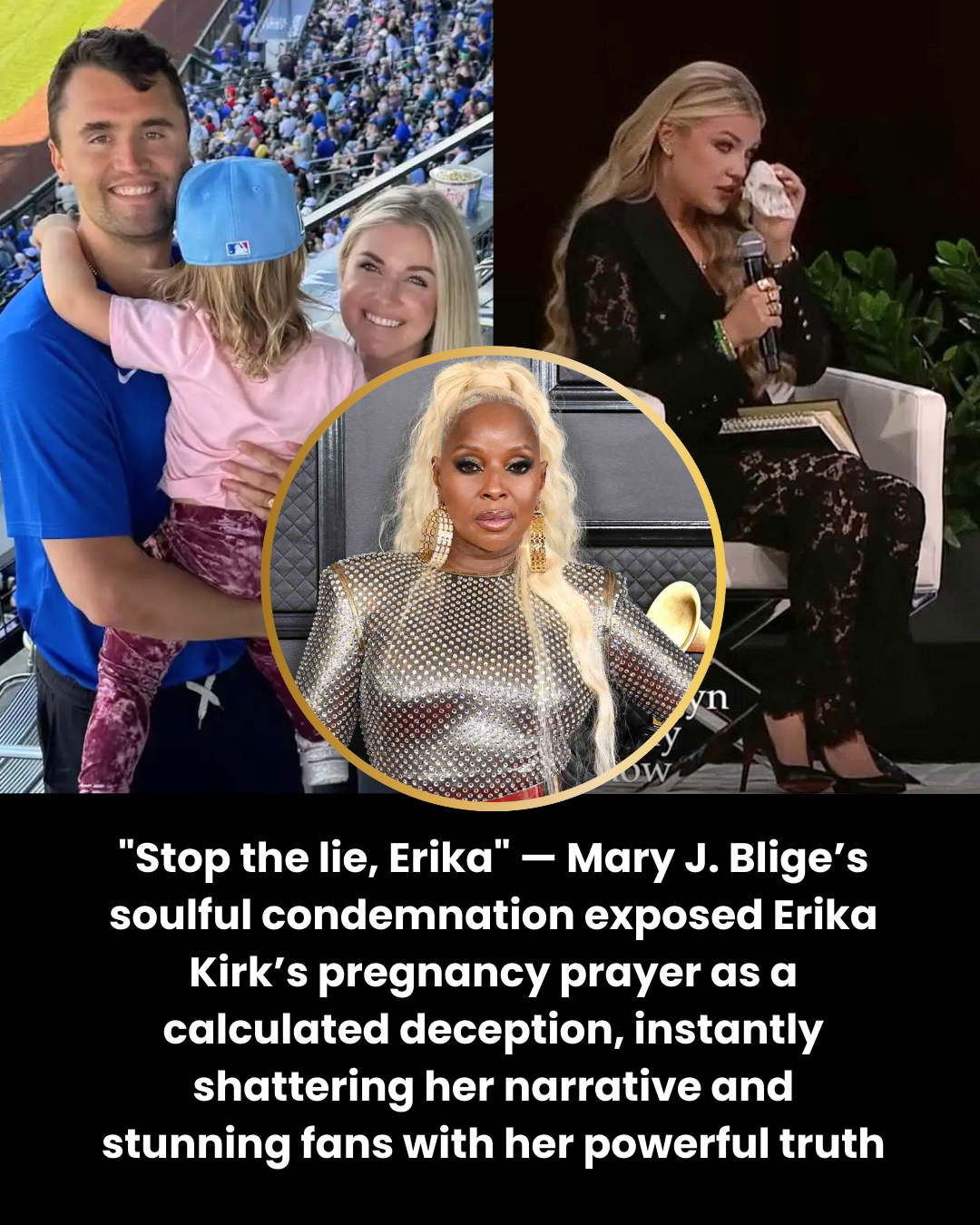 “Stop the lie, Erika” — Mary J. Blige’s soulful condemnation exposed Erika Kirk’s pregnancy prayer as a calculated deception, instantly shattering her narrative and stunning fans with her powerful truth