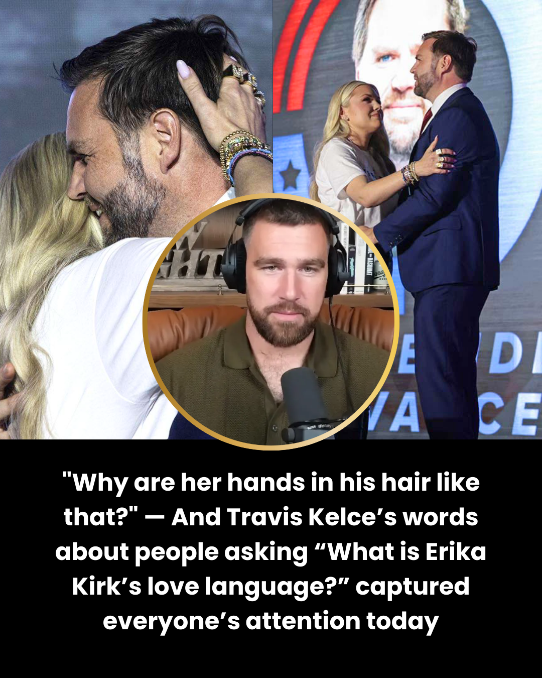 “Why are her hands in his hair like that?” — And Travis Kelce’s words about people asking “What is Erika Kirk’s love language?” captured everyone’s attention today