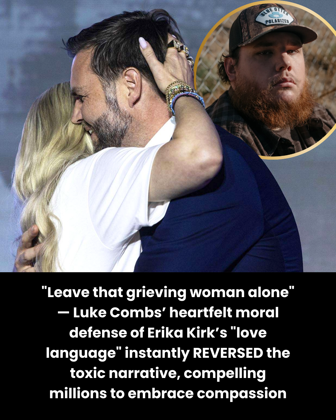 “Leave that grieving woman alone” — Luke Combs’ heartfelt moral defense of Erika Kirk’s “love language” instantly REVERSED the toxic narrative, compelling millions to embrace compassion
